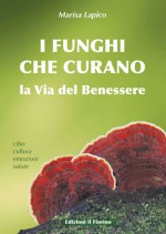 I FUNGHI CHE CURANO - La via del Benessere